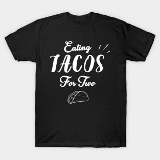 Eating Tacos For Two - funny pregnancy announcement T-Shirt